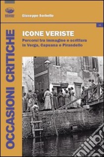 Iconografie veriste. Percorsi tra immagine e scrittura in Verga, Capuana e Pirandello libro di Sorbello Giuseppe