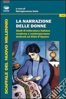 La narrazione delle donne. Studi di letteratura italiana moderna e contemporanea dedicati ad Alida D'Aquino libro di Italia M. (cur.)