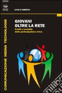 Giovani oltre la rete. Profili e modalità della partecipazione civica libro di D'Ambrosi Lucia