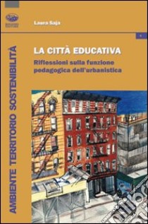 La città educativa. Riflessioni sulla funzione pedagogica dell'urbanistica libro di Saja Laura