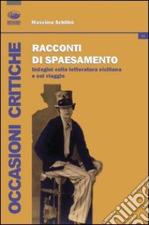 Racconti di spaesamento. Indagini sulla letteratura siciliana e sul viaggio libro di Schilirò Massimo