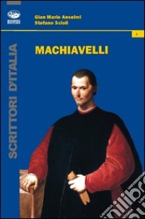 Machiavelli libro di Anselmi G. Mario; Scioli Stefano
