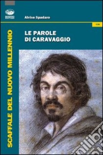 Le parole di Caravaggio libro di Spadaro Alvise