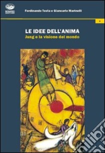 Le idee dell'anima. Jung e la visione del mondo libro di Testa Ferdinando; Marinelli Giancarlo