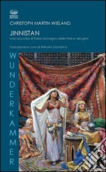 Jinnistan. Una raccolta di fiabe dal regno delle fate e dei geni libro di Wieland Christoph M.; Gambino R. (cur.)