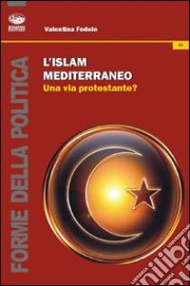 L'islam mediterraneo. Una via protestante? libro di Fedele Valentina