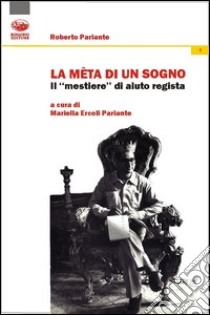 La metà di un sogno. Il mestiere di aiuto regista libro di Pariante Roberto; Ercoli Pariante M. (cur.)