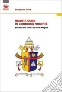 Quanta cura in cordibus nostris. Enciclica in forma di Motu Proprio libro di Levi di Gualdo Ariel Stefano