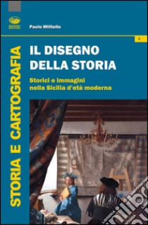 Il disegno della storia. Storici e immagini nella Sicilia d'età moderna libro di Militello Paolo