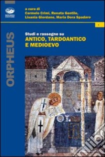 Studi e rassegne su antico, tardoantico e medioevo libro di Crimi C. (cur.); Gentile R. (cur.); Giordano L. (cur.)