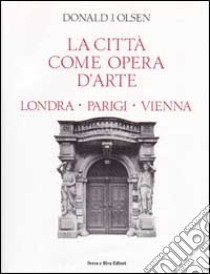 Citta' Come Opera D'arte, La libro di OLSEN DONALD J.