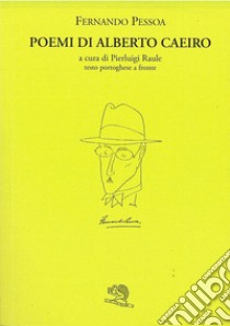 Poemi di Alberto Caeiro. Testo portoghese a fronte libro di Pessoa Fernando; Raule P. (cur.)