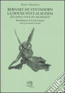 La dousa votz ai auzida (la dolce voce ho ascoltato). Testo provenzale a fronte libro di De Ventadorn Bernart; Marelli P. (cur.)