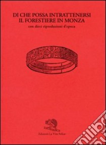 Di che possa intrattenersi il forestiere in Monza. Ediz. illustrata libro di Mastrullo G. (cur.)