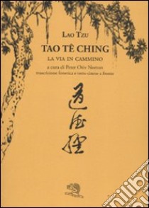 Tao Te Ching. La via in cammino. Trascrizione fonetica e testo cinese a fronte libro di Lao Tzu; Norton P. O. (cur.)