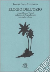 Elogio dell'ozio. Testo inglese a fronte libro di Stevenson Robert Louis; Venturi F. (cur.)