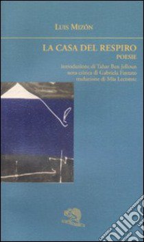 La casa del respiro. Poesie. Testo francese a fronte libro di Mizón Luis; Jellum B. T. (cur.); Fantato G. (cur.)