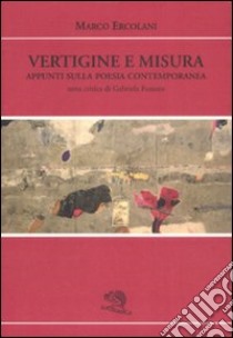 Vertigine e misura. Appunti sulla poesia contemporanea libro di Ercolani Marco