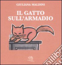 Il gatto sull'armadio. Ediz. illustrata libro di Maldini Giuliana