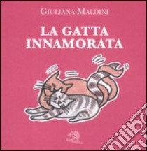 La gatta innamorata. Ediz. illustrata libro di Maldini Giuliana