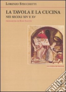 La tavola e la cucina nei secoli XIV e XV libro di Stecchetti Lorenzo