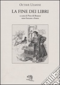 La fine dei libri. Testo francese a fronte libro di Uzanne Octave; Di Branco P. (cur.)