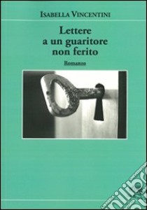 Lettere a un guaritore non ferito libro di Vincentini Isabella