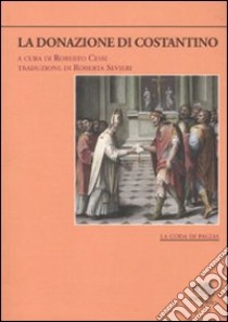 La donazione di Costantino. Testo latino a fronte libro di Cessi R. (cur.)