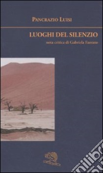 Luoghi del silenzio libro di Luisi Pancrazio