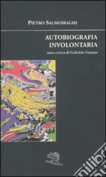 Autobiografia involontaria libro di Salmoiraghi Pietro