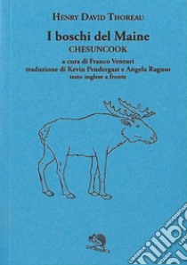 I boschi del Maine. Chesuncook. Testo inglese a fronte. Vol. 2 libro di Thoreau Henry David; Venturi F. (cur.)