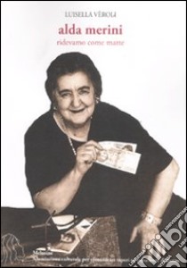 Alda Merini. Ridevamo come matte libro di Veroli Luisella