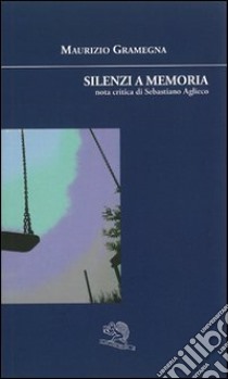 Silenzi a memoria libro di Gramegna Maurizio