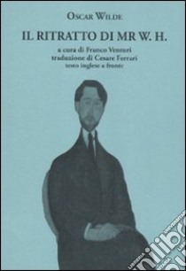 Il ritratto di Mr. W. H. Testo inglese a fronte libro di Wilde Oscar; Venturi F. (cur.)