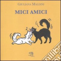 Mici amici. Ediz. illustrata libro di Maldini Giuliana