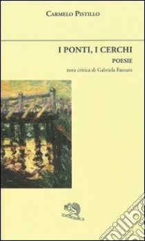 I ponti, i cerchi libro di Pistillo Carmelo