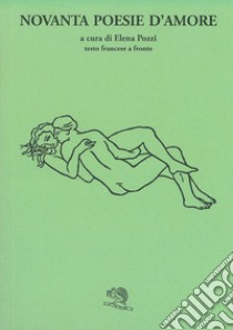 Novanta poesie d'amore. Testo francese a fronte libro di Pozzi E. (cur.)