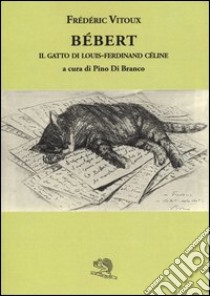 Bébert il gatto di Louis-Ferdinand Celine libro di Vitoux Frédéric; Di Branco P. (cur.)