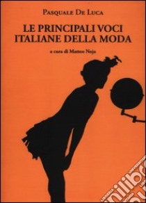 Le principali voci italiane della moda libro di De Luca Pasquale; Noja M. (cur.)