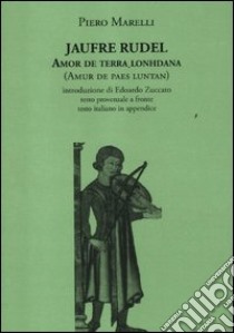 Amor de terra lonhdana (Amur de paes luntan). Testo provenzale a fronte libro di Rudel Jaufré; Marelli Piero