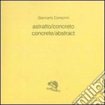 Astratto/concreto-Concrete/abstract. Ediz. bilingue libro di Consonni Giancarlo