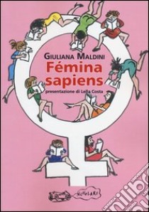 Femina sapiens libro di Maldini Giuliana