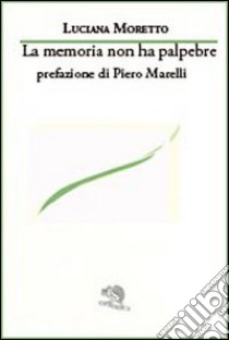 La memoria non ha palpebre libro di Moretto Luciana