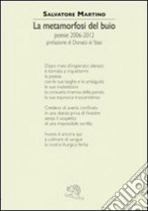 La metamorfosi del buio. Poesie 2006-2012 libro di Martino Salvatore