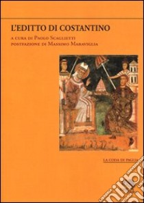 L'editto di Costantino. Testo greco e latino a fronte libro di Scaglietti P. (cur.)