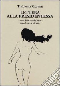 Lettera alla presidentessa. Testo francese a fronte libro di Gautier Théophile; Reim R. (cur.)