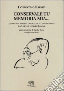 Conservale tu memoria mia... Testo greco a fronte libro di Kavafis Konstantinos; Maggi G. C. (cur.)