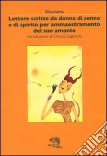 Lettere scritte da donna di senno e di spirito per ammaestramento del suo amante libro di Anonima