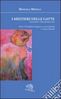 I mestieri delle gatte libro di Minelli Manuela