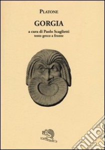 Gorgia. Testo greco a fronte libro di Platone; Scaglietti P. (cur.)